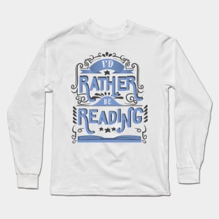 I'd rather be reading funny Long Sleeve T-Shirt